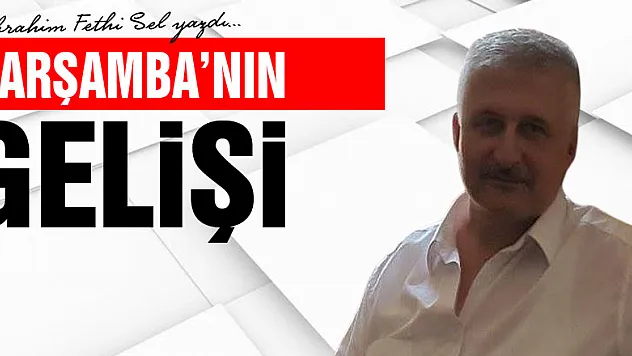 ÇARŞAMBA'NIN  GELİŞİ