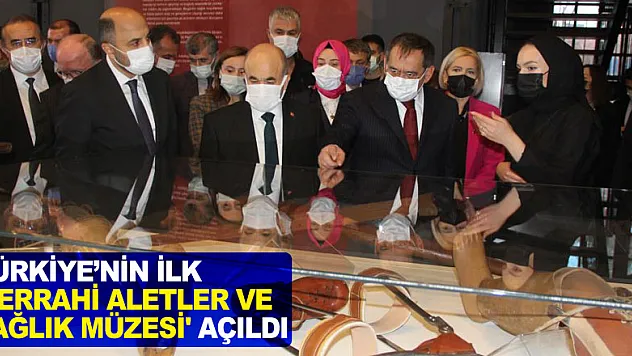 Türkiye'nin ilk 'Cerrahi Aletler ve Sağlık Müzesi' açıldı