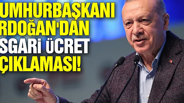 Cumhurbaşkanı Erdoğan'dan asgari ücret açıklaması!