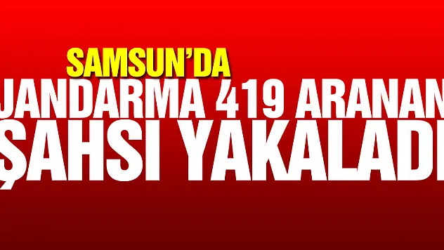 Samsun'da jandarma 419 aranan şahsı yakaladı