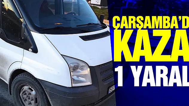 Çarşamba'da kaza: 1 yaralı