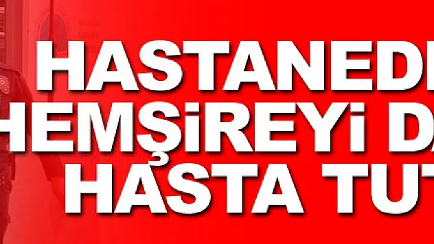 Hastanede doktor ve hemşireyi darp eden hasta tutuklandı