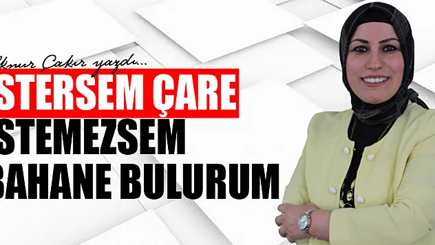 İstersem Çare İstemezsem Bahane Bulurum