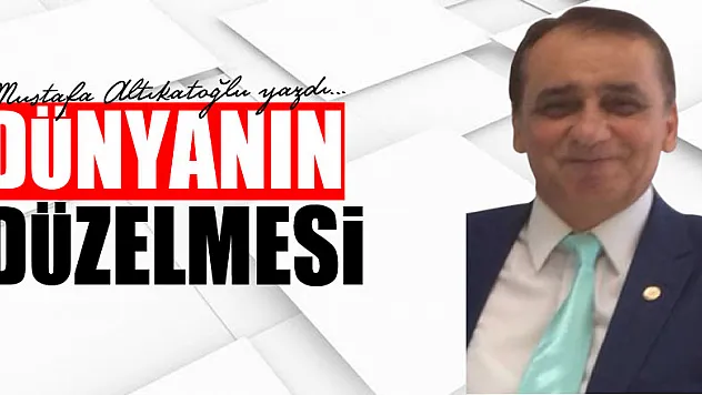DÜNYANIN DÜZELMESİ