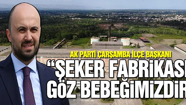 'Şeker Fabrikası Göz Bebeğimizdir'