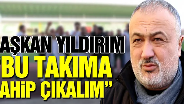 Başkan Yıldırım: 'Bu takıma sahip çıkalım'