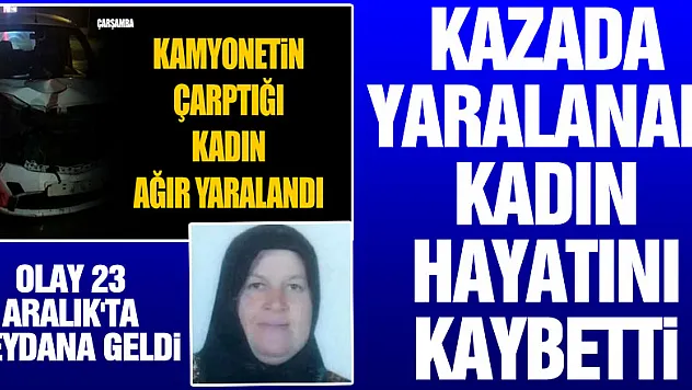 Samsun'da kazada yaralanan kadın hayatını kaybetti