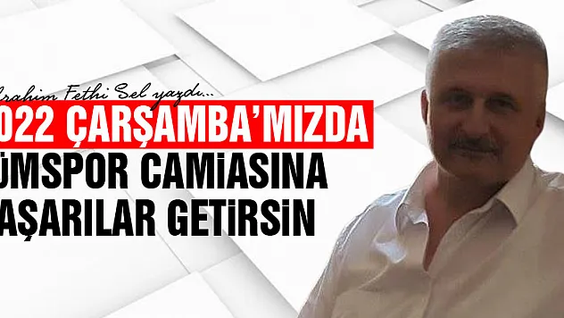 2022 ÇARŞAMBA'MIZDA TÜMSPOR CAMİASINA  BAŞARILAR GETİRSİN