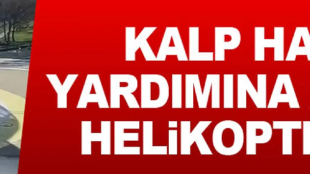 Kalp damarında baloncuk oluşan hastanın yardımına ambulans helikopter yetişti