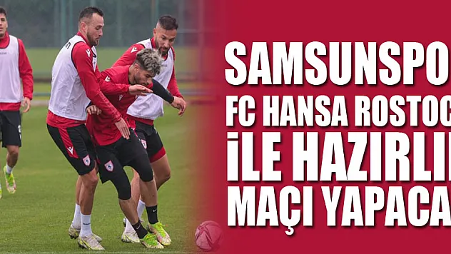 Samsunspor, FC Hansa Rostock ile hazırlık maçı yapacak