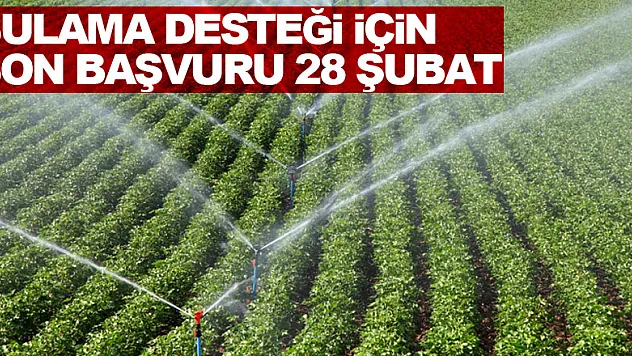 Bireysel sulama sistemi desteği için son başvuru tarihi 28 Şubat