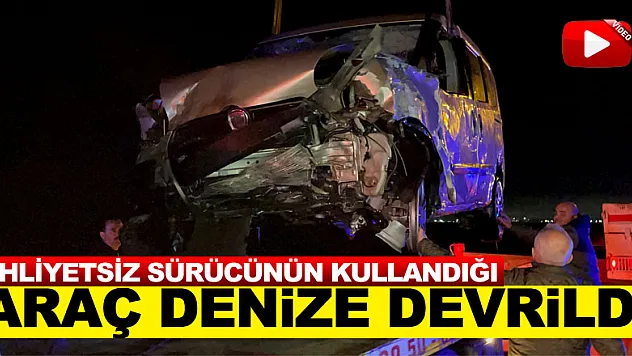 Samsun'da ehliyetsiz sürücünün kullandığı araç denize devrildi