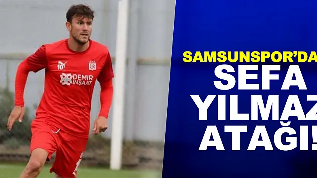 Samsunspor'dan Sefa Yılmaz atağı!