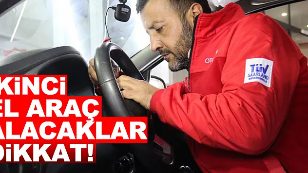 İkinci el araç alacaklar dikkat!