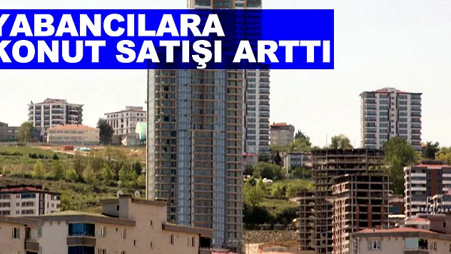 Samsun'da yabancılara konut satışı arttı: Türkiye'de 9. sırada yer aldı