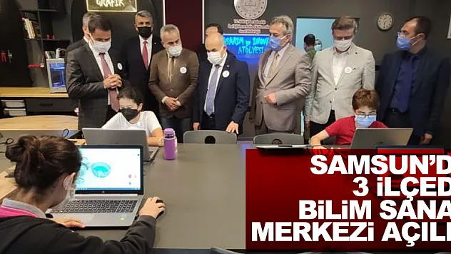 Samsun 3 ilçesine daha Bilim Sanat Merkezi açıldı