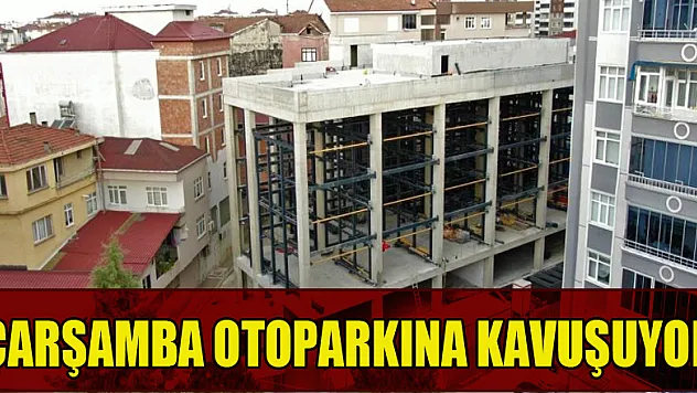 Çarşamba otoparkına kavuşuyor
