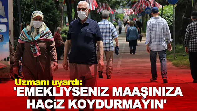 Uzmanı uyardı: 'Emekliyseniz maaşınıza haciz koydurmayın'