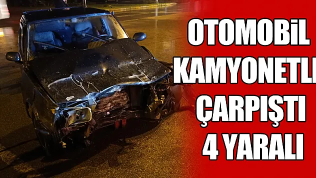 Otomobil Kamyonetle çarpıştı: 4 yaralı