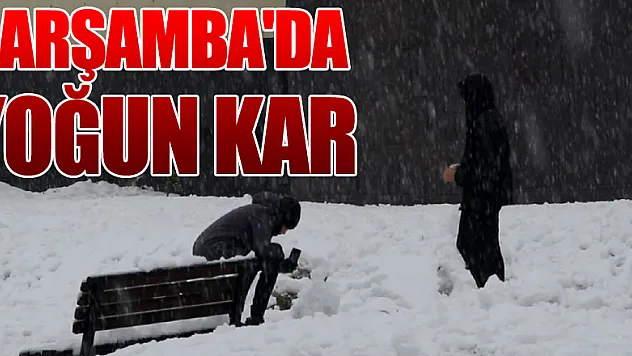 ÇARŞAMBA'DA YOĞUN KAR