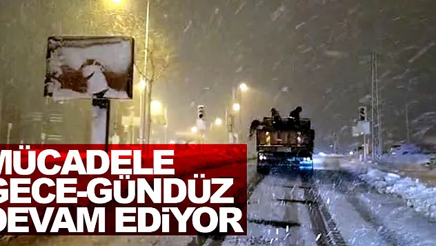Karla mücadele gece-gündüz aralıksız devam ediyor