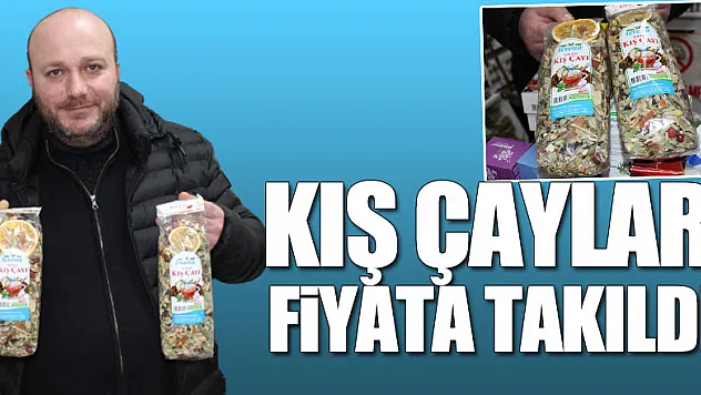 KIŞ ÇAYLARI FİYATA TAKILDI!