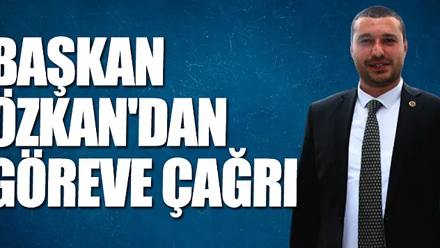 Başkan Özkan'dan Göreve Çağrı