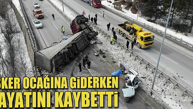 Asker ocağına teslim olmaya giderken kazada hayatını kaybetti