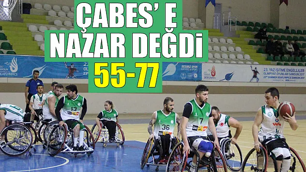 ÇABES' E NAZAR DEĞDİ: 77-55