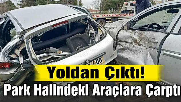Yoldan Çıktı! Park Halindeki Araçlara Çarptı