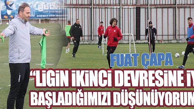 Fuat Çapa: 'Ligin ikinci devresine iyi başladığımızı düşünüyorum'