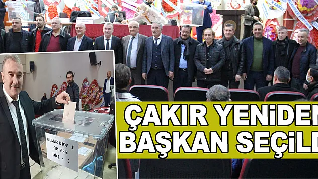ÇAKIR YENİDEN BAŞKAN SEÇİLDİ