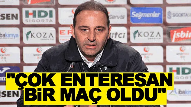 Fuat Çapa: 'Çok enteresan bir maç oldu'