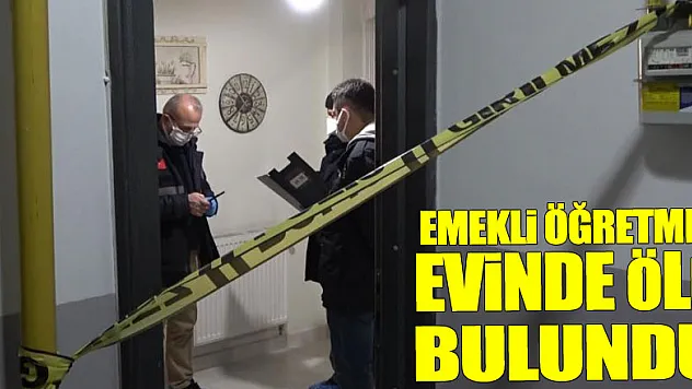 Emekli öğretmen evinde ölü bulundu
