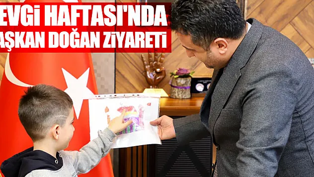 SEVGİ HAFTASI'NDA BAŞKAN DOĞAN ZİYARETİ