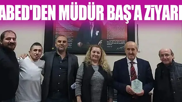 ÇABED'DEN MÜDÜR BAŞ'A ZİYARET