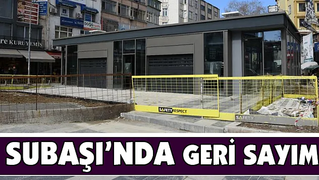Subaşı'nda geri sayım