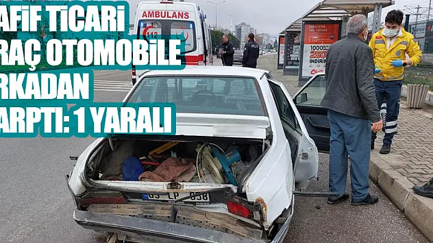 Hafif ticari araç otomobile arkadan çarptı: 1 yaralı