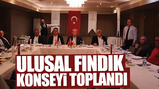 Ulusal Fındık Konseyi toplandı