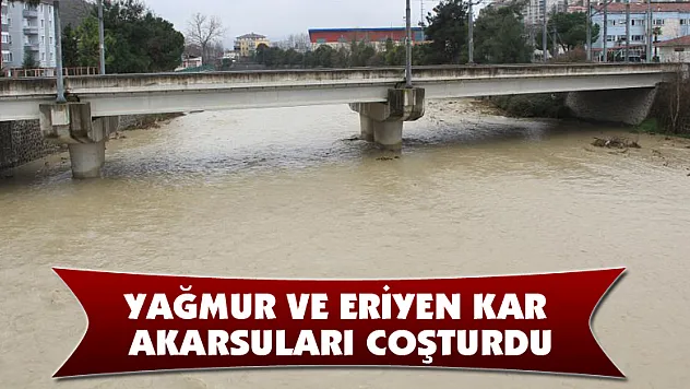 Yağmur ve eriyen kar akarsuları coşturdu