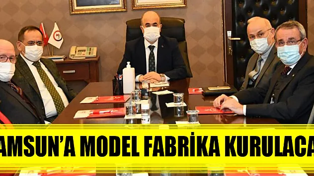Samsun'a model fabrika kurulacak