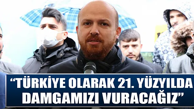 Bilal Erdoğan: 'Türkiye olarak 21. yüzyılda damgamızı vuracağız'