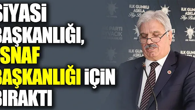 Siyasi Başkanlığı, Esnaf Başkanlığı için bıraktı