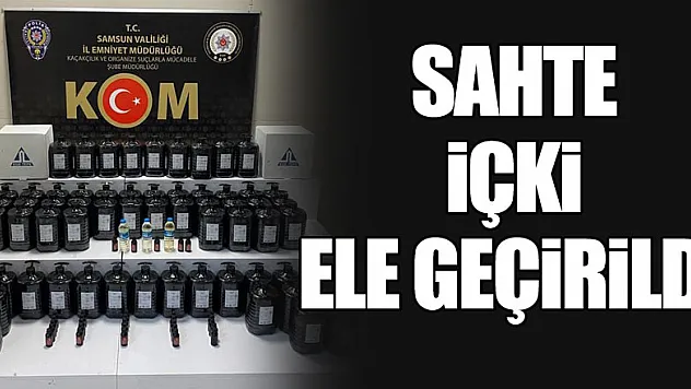 Samsun'da sahte içki ele geçirildi
