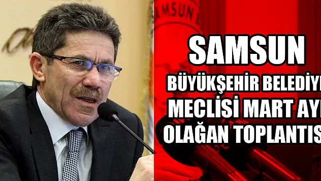 Samsun Büyükşehir Belediye Meclisi Mart Ayı Olağan Toplantısı