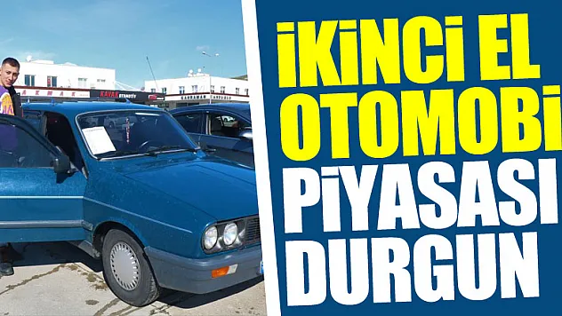 İkinci el otomobil piyasası durgun