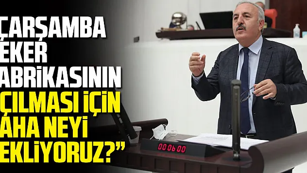 İYİ Parti'li Bedri Yaşar 'Çarşamba Şeker Fabrikasının Açılması İçin Daha Neyi Bekliyoruz?'