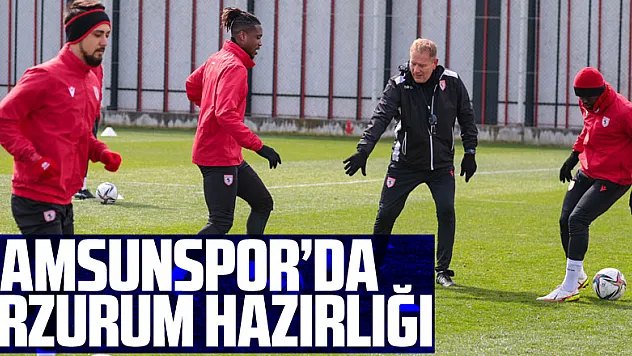 Samsunspor'da Erzurum hazırlığı