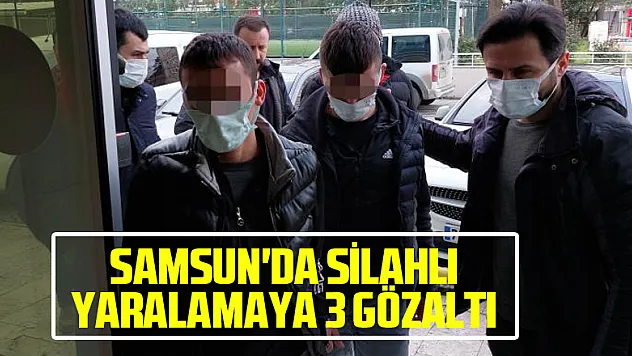 Samsun'da silahlı yaralamaya 3 gözaltı