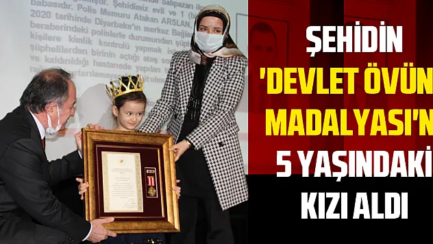 Şehidin 'Devlet Övünç Madalyası'nı 5 yaşındaki kızı aldı